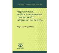 Argumentación jurídica, interpretación constitucional e integración del derecho