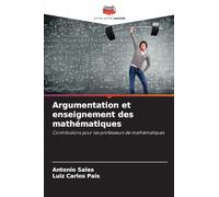 Argumentation et enseignement des mathématiques: Contributions pour les professeurs de mathématiques