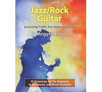 Argyris Lazou Jazz/Rock Guitar Learning Paths For Improvisation (Tascabile)