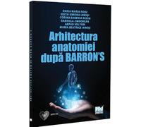 Arhitectura anatomiei dupa Barron's - Daria-Maria Rosu, Edith-Simona Ianosi, Eugenia Corina Budin, Gabriela Jimborean, Arpad Solyom, Maria Beatrice Ianosi