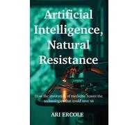 Ari Ercole Artificial Intelligence, Natural Resistance (Copertina rigida)