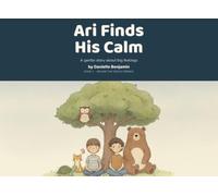 Ari Finds His Calm: A Gentle Story About Anger, Big Feelings, and Calming Down
