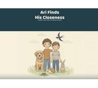 Ari Finds His Closeness: A Gentle Story About Missing Someone, Big Feelings, and Feeling Close from Far Away