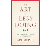 Ari Meisel The Art Of Less Doing (Tascabile)