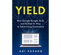 Ari Paparo Yield: How Google Bought, Built, and Bullied Its W (Copertina rigida)