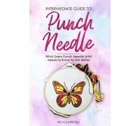 Ari Yoshinobu Intermediate Guide to Punch Needle (Tascabile)