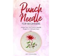 Ari Yoshinobu Punch Needle for Beginners (Tascabile)