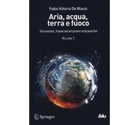 Aria, acqua, terra e fuoco. Vol. 1: Terremoti, frane ed eruzioni