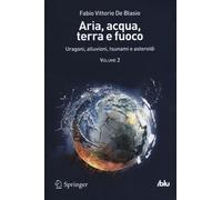 Aria, acqua, terra e fuoco. Vol. 2: Uragani, alluvioni, tsunami e