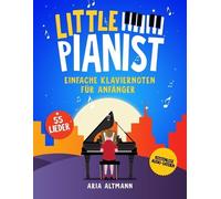 Aria Altmann Little Pianist. Einfache Klaviernoten für Anfänger (Tascabile)