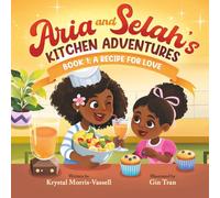 Aria and Selah's Kitchen Adventures: Book 1 A Recipe for Love