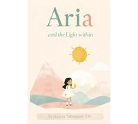ARIA AND THE LIGHT WITHIN: A Magical Children’s Story about Courage, Kindness, and Inner Strength