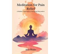 Meditation for Pain Relief: A Holistic Approach to Managing Discomfort