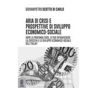 Aria di crisi e prospettive di sviluppo economico-sociale. Dopo la profonda crisi, si può intravedere la crescita e lo sviluppo economico-sociale dell'Italia?