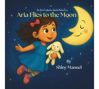 Aria Flies to the Moon: A Calming Bedtime Story About the Moon, Goodbyes, and Magic for Ages 3-7