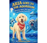 ARIA GOES TO THE AQUARIUM: Glowing Lights, Silly Sights, and Splashy Surprises