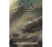 Aria - Le Tribunal des Dragons: Tome 2, La Sentence de Thyrus