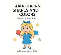 Aria Learns Shapes and Colors: A Fun and Colorful Learning Adventure for Toddlers and Preschoolers