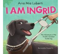 Aria Mia Lobert I Am Ingrid: The Adventures of the World's Gr (Copertina rigida)