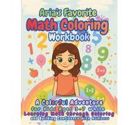 Aria’s Favorite Math Coloring Workbook: A Colorful Adventure for Kids Ages 3-7 while Learning Math through Coloring and Building Confidence with Numbers