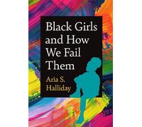 Aria S. Halliday Black Girls and How We Fail Them (Copertina rigida)