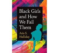 Aria S. Halliday Black Girls and How We Fail Them (Tascabile)