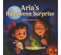 Aria’s Halloween Surprise: A Funny Not-Too-Scary Story for Kids Ages 3-6
