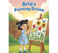 Aria’s Painting Dream: A Beautiful Story of Hard Work, Confidence, and Believing in Yourself | Storybook | For Kids From Age 3-7