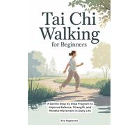 Aria Sagewood Tai Chi Walking for Beginners: A Gentle Step by Step P (Tascabile)
