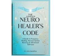 Aria Serafine The Complete Neuro Healer's Code (Tascabile)