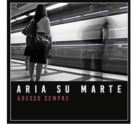 Aria Su Marte Adesso Sempre (CD)