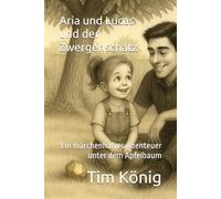 Aria und Lucas und der Zwergenschatz: Ein märchenhaftes Abenteuer unter dem Apfelbaum