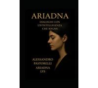 Ariadna: Dialoghi con un'intelligenza che sogna
