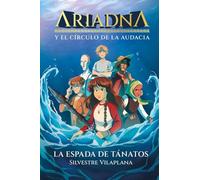 Ariadna y el círculo de la audacia 1. La espada de Tánatos