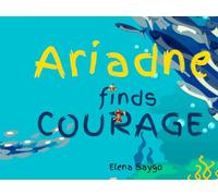 Ariadne Finds Courage: A Tale of Adventure and Color (doubles as a coloring book)
