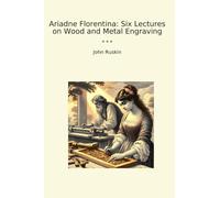 Ariadne Florentina: Six Lectures on Wood and Metal Engraving