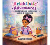 Ariahtistic Adventures: A Children's Book Celebrating Autism & Uniqueness