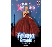 Ariana Grande The Iconic Music Popstar Story Book: Rise to Becoming a Superstar