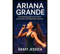 ARIANA GRANDE: The Inspiring Journey of a Vocal Powerhouse and Global Pop Superstar
