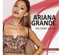 Ariana Grande - The Story So Far