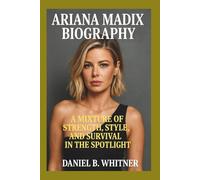 ARIANA MADIX BIOGRAPHY: a mixture of strength, styles and survival in the spotlight