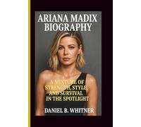 ARIANA MADIX BIOGRAPHY: a mixture of strength, styles and survival in the spotlight