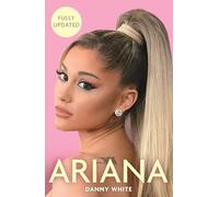 Ariana: The Biography: The Unauthorized Biography