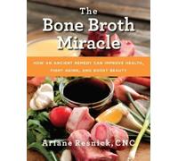 Ariane Resnick The Bone Broth Miracle (Tascabile)