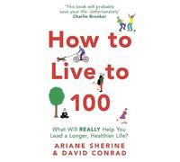 Ariane Sherine David Conrad How to Live to 100 (Tascabile)