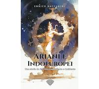 Ariani e Indoeuropei: Una storia da riscrivere tra Oriente e Occidente