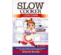 Arianna Brooks Slow Cooker: Low Carb: 250 Low Carb, Healthy, (Copertina rigida)