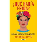 Arianna Davis ¿Qué haría Frida?: Una guía para vivir atrevidamente / (Tascabile)