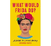 Arianna Davis What Would Frida Do? (Copertina rigida)