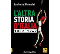 Arianna Editrice Altra Storia d'Italia - 1802-1947